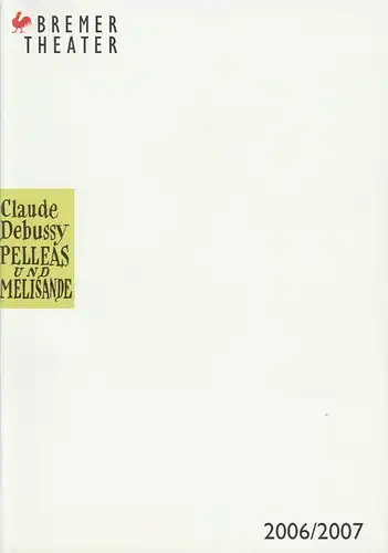 Bremer Theater, Klaus Pierwoß, Rald Waldschmidt, Marion Scherthan: Programmheft PELLEAS UND MELISANDE. Premiere 17. November 2006 Spielzeit 2006 / 2007. 