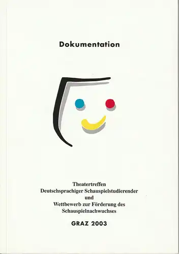 Europäische Theaterakademie, Thomas Vallentin, Konrad Ekhof, Klaus Witzeling, Friedemann Simons ( Fotos ): Dokumentation Theatertreffen Deutschsprachiger Schauspielstudierender 22. bis 28. Juni 2003 Graz. 