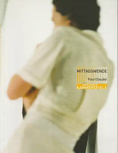 Münchner Kammerspiele, Frank Baumbauer, Tilman Raabke, Andreas Pohlmann ( Probenfotos ): Programmheft Paul Claudel: Mittagswende. Premiere 3. April 2004 Schauspielhaus. 