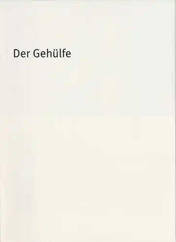 Bayerisches Staatsschauspiel, Dieter Dorn, Hans-Joachim Ruckhäberle, Georg Holzer: Programmheft Der Gehülfe von Robert Walser Premiere 24. April 2005 Marstall Spielzeit 2004 / 2005 Heft Nr. 63. 