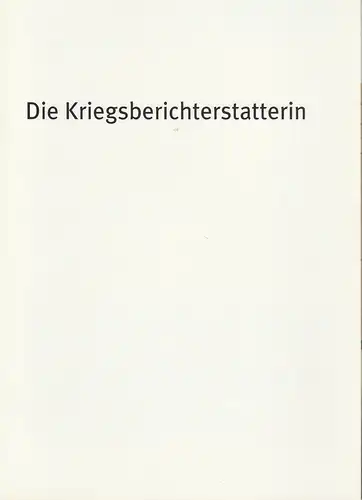 Bayerisches Staatsschauspiel, Dieter Dorn, Hans-Joachim Ruckhäberle, Georg Holzer: Programmheft Die Kriegsberichterstatterin von Theresia Walser. Premiere 26. Februar 2005 im Marstall. Spielzeit 2004 / 2005 Heft Nr. 59. 