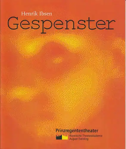 Bayerische Theaterakademie August Everding, Prinzregententheater, Hannah Schwegler, Günther Philipowski: Programmheft GESPENSTER von Henrik Ibsen. Premiere 11. Mai 2004. 