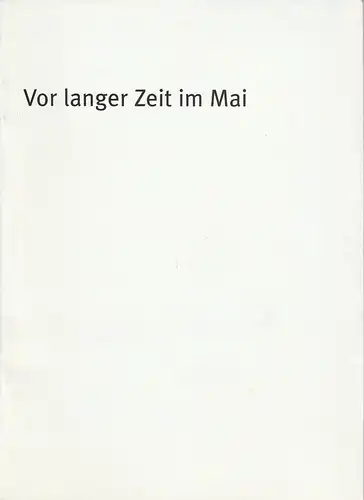 Bayerisches Staatsschauspiel, Dieter Dorn, Holger Weimar, Georg Holzer: Programmheft Vor langer Zeit im Mai. Premiere 3. November 2001 im Theater im Haus der Kunst. Spielzeit 2001 / 2002 Heft Nr. 7. 