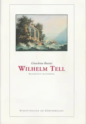 Staatstheater am Gärtnerplatz, Klaus Schultz, Konrad Kuhn, Anja Zimmermann: Programmheft 46 zur konzertanten Aufführung WILHELM TELL von Gioachino Rossini. Premiere 11. April 2002 Prinzregententheater. Spielzeit 2001 / 2002. 