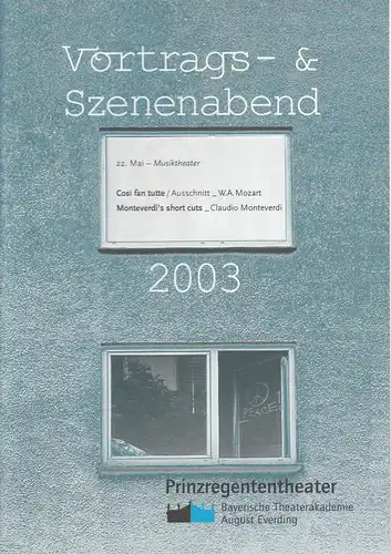 Bayerische Theaterakademie August Everding, Prinzregententheater, Hannah Schwegler, Simone Paffrath, Reinhard M. K. Thasler: Programmheft Vortrags- & Szenenabend 2003. 22. Mai - Musiktheater. 