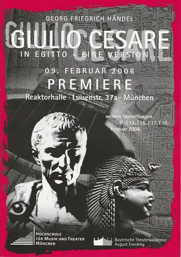 Bayerische Theaterakademie August Everding, Hochschule für Musik und Theater München, Stefan Spies, Julia Katherine Schmidt: Programmheft GIULIO CESARE IN EGITTO - eine Version. Premiere 09. Februar 2006 Reaktorhalle. 