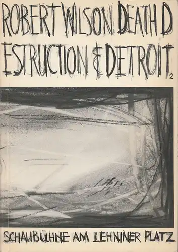 Schaubühne am Lehniner Platz: Programmheft DEATH DESTRUCTION & DETROIT II von Robert Wilson Premiere 27. Februar 1987 Spielzeit 1986 / 87. 
