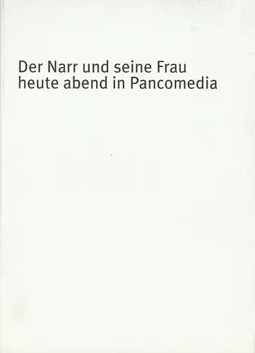 Bayerisches Staatsschauspiel, Dieter Dorn, Hans-Joachim Ruckhäberle, Rolf Schröder, Oda Sternberg ( Fotos ): Programmheft Der Narr und sein Frau heute abend in Pancomedia von Botho...