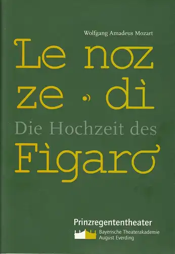 Bayerische Theaterakademie August Everding, Prinzregententheater, Barbara Zuber, Eva Heußel, Rasmus Cromme: Programmheft Le nozze di Figaro ossia La folle giornata. Premiere 26. Juni 2003 Prinzregententheater. 