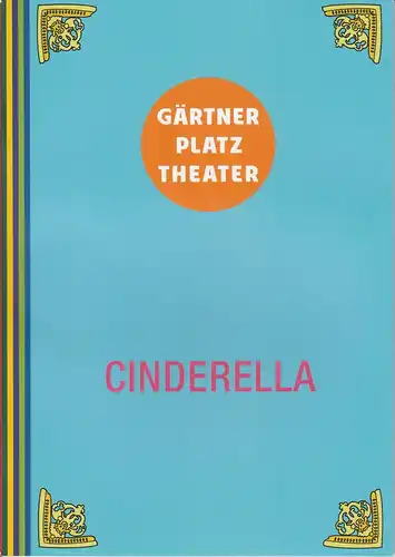 Staatstheater am Gärtnerplatz, Josef E. Köpplinger, Daniel C. Schindler: Programmheft  CINDERELLA. Familienmusical. Premiere 17. Januar 2015 Reithalle Spielzeit 2014 / 2015. 