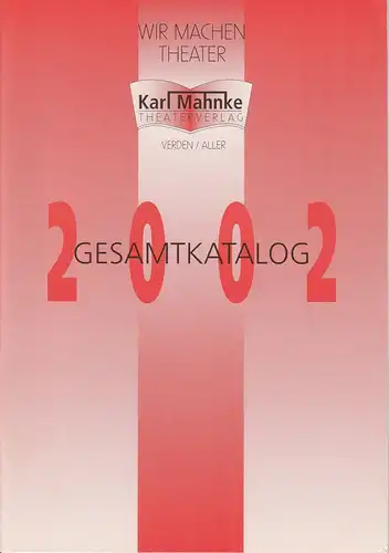 Karl Mahnke Theaterverlag: Gesamtkatalog 2002. 