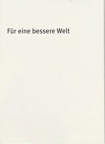 Bayerisches Staatsschauspiel, Dieter Dorn, Andrea Vilter, Thomas Dashuber ( Fotos ): Programmheft Für eine bessere Welt von Roland Schimmelpfennig. Premiere 23. Oktober 2003 Theater im Haus der Kunst Spielzeit 2003 / 2004 Heft Nr. 38. 