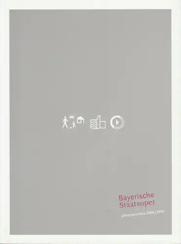 Bayerische Staatsoper, Ulrike Hessler, Wilfried Hösl ( Fotos ): Programmheft Jahresvorschau 2006 / 2007 der Bayerischen Staatsoper, des Bayerischen Staatsballetts und des Bayerischen Staatsorchesters. 