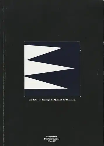 Bayerisches Staatsschauspiel, Eberhard Witt, Daniel Philippen, Anke Roeder: Programmheft Die Bühne ist das magische Quadrat der Phantasie. Spielzeitheft 1994 / 1995. 
