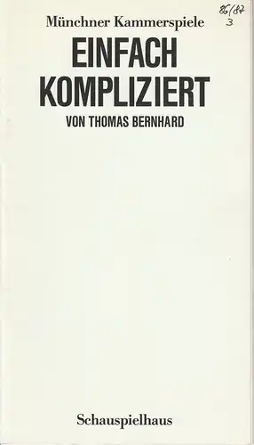 Münchner Kammerspiele, Dieter Dorn, Hans-Joachim Ruckhäberle: Programmheft Thomas Bernhard: EINFACH KOMPLIZIERT. Premiere 6. November 1986 Spielzeit 1986 / 87 Heft 3. 