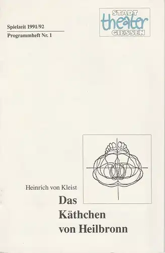 Stadttheater Gießen, Jost Miehlbrandt, Hans-Jörg Grell: Programmheft Das Käthchen von Heilbronn. Premiere 8. September 1991 Spielzeit 1991 / 92 Nr. 1. 