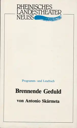 Rheinisches Landestheater Neuss, Egmont Elschner, Norbert Münnig: Programmheft Brennende Geduld von Antonio Skarmeta Premiere 6. Mai 1988 Spielzeit 1987 / 88 Lese- und Programmbuch Nr. 17. 