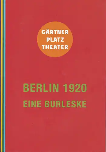 Staatstheater am Gärtnerplatz, Josef E. Köpplinger, Judith Altmann: Programmheft Uraufführung BERLIN 1920 Eine Burleske 21. November 2013 Cuvilliestheater Spielzeit 2013 / 2014. 