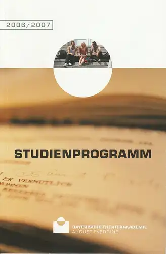 Bayerische Theaterakademie August Everding: Studienprogramm 2006 / 2007. 