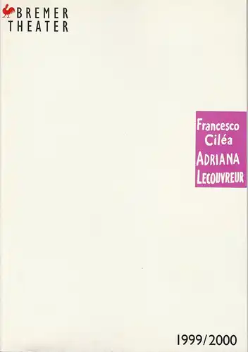 Bremer Theater, Klaus Pierwoß, Norbert Klein: Programmheft Francesco Cilea: ADRIANNA LECOUVREUR. Premiere 1. April 2000 Theater am Goetheplatz. Spielzeit 1999 / 2000. 