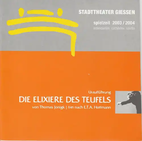 Stadttheater Giessen, Catherine Miville, Martin Apelt, Astrid Biesemeier, Karin Schlosser: Programmheft Uraufführung Die Elexiere des Teufels 27. September 2003 Großes Haus Spielzeit 2003 / 04. 