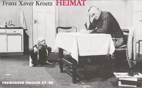 Freiburger Theater, Ulrich Brecht, Peter Wilcke: Programmheft Uraufführung HEIMAT von Franz Xaver Kroetz Premiere 27. November 1987 im Podium. Spielzeit 1987 / 88. 
