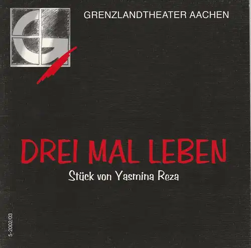 Grenzlandtheater Aachen, Manfred Langner, Martina Kullmann: Programmheft Drei mal Leben von Yasmina Reza Spielzeit 2002 / 03 Heft 5. 