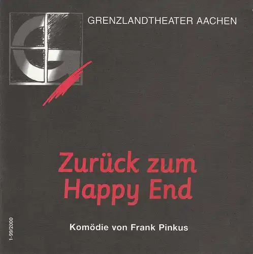Grenzlandtheater Aachen, Manfred Langner, Martina Kullmann: Programmheft Zurück zum Happy End. Premiere 26. August 1999. 