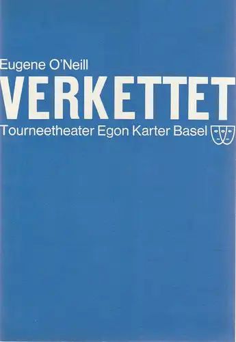 Tourneetheater Egon Karter Basel, Günther Fuhrmann: Programmheft VERKETTET Schauspiel von Eugene O'Neill Spielzeit 1971 / 72. 