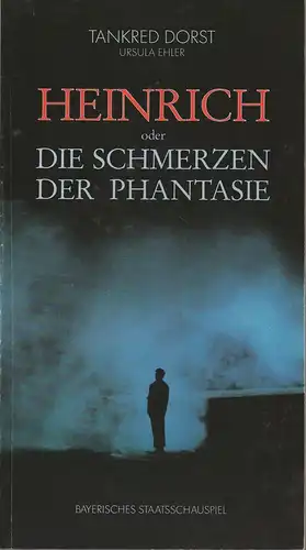 Bayerisches Staatsschauspiel, Günther Beelitz, Günther Erken, Wilfried Hösl ( Schauspielerfotos ): Programmheft HEINRICH oder Die Schmerzen der Phantasie von Tankred Dorst. Premiere 15. November 1986 Residenztheater. 