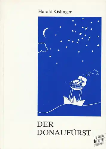 Ulmer Theater, Pavel Fieber, Ann-Kathrin Hanss: Programmheft Harald Kislinger: Der Donaufürst. Premiere 15. Oktober 1989 Spielzeit 1989 / 90. 