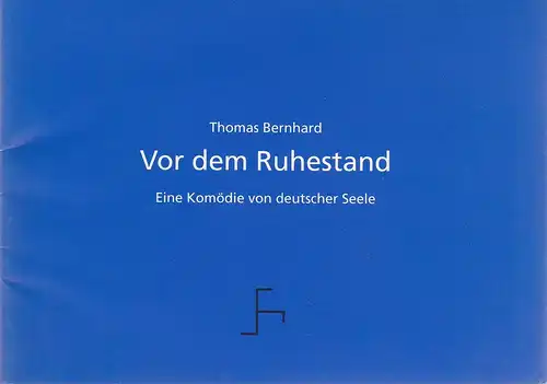 Städtische Bühnen Freiburg im Breisgau, Hans J. Ammann, Michael Schäfermeyer, Anke Wenderoth: Programmheft Thomas Bernhard: VOR DEM RUHESTAND. Eine Komödie deutscher Seele. Premiere 11. Februar 1994 Spielzeit 1993 / 94 Nr. 9. 