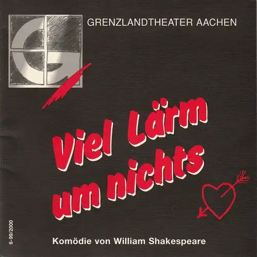Grenzlandtheater Aachen, Manfred Langner, Martina Kullmann: Programmheft Viel Lärm um nichts. Komödie von William Shakespeare. Spielzeit 1999 / 2000 Heft 6. 