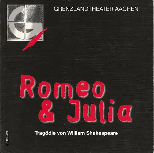 Grenzlandtheater Aachen, Manfred Langner, Martina Kullmann: Programmheft Romeo und Julia. Tragödie von William Shakespeare Spielzeit 2002 / 2003 Heft 6. 