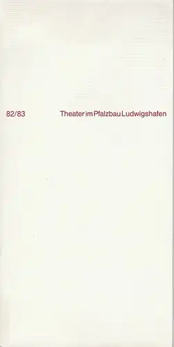 Rainer Antoine, Klaus Hoffmann, Hans Jung: Programmheft Theater im Pfalzbau Ludwighafen 82 / 83 Spielzeitheft. 
