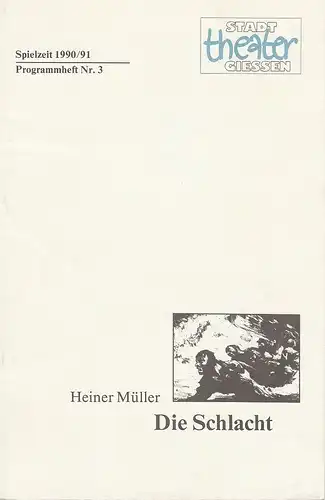 Stadttheater Gießen, Jost Miehlbradt, Hans-Jörg Grell: Programmheft Heiner Müller: DIE SCHLACHT Premiere 23. September 1990 Spielzeit 1990 / 91 Nr. 3. 