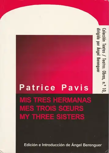 Patrice Pavis: Mis Tres Hermanas - Mes Trois Soeurs - My Three Sisters. Coleccion Textos / Teatro: Obras n.° 10. 