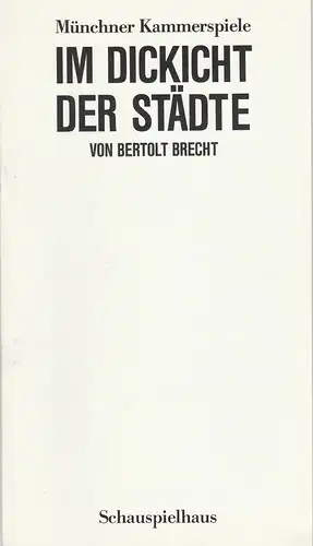 Münchner Kammerspiele, Dieter Dorn, Hans-Joachim Ruckhäberle, Hermann Malzer, Wolfgang Zimmermann: Programmheft Im Dickicht der Städte von Bertolt Brecht. Premiere 15. Mai 1988 Spielzeit 19887 / 88 Heft 6. 