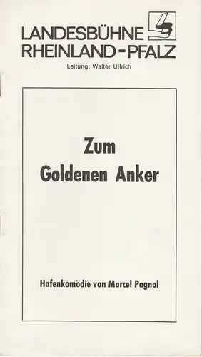 Landesbühne Rheinland-Pfalz, Walter Ulrich, Sabine Schumann: Programmheft Zum Goldenen Anker von Marcel Pagnol Spielzeit 1984 / 85 Heft 5. 
