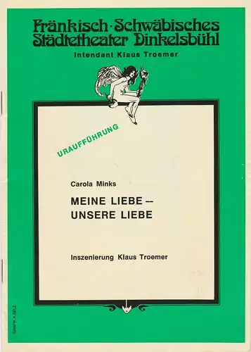 Fränkisch Schwäbisches Städtetheater Dinkelsbühl, Klaus Troemer, Helga Wahrlich: Programmheft Uraufführung Meine Liebe - Unsere Liebe von Carola Minks. 