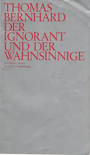 Staatliche Schauspielbühnen Berlins, Hans Lietzau, Ernst Wendt, Dieter Dorn: Programmheft Der Ignorant und der Wahnsinnige von Thomas Bernhard Schloßpark-Theater Spielzeit 1972 / 73 Heft 2. 