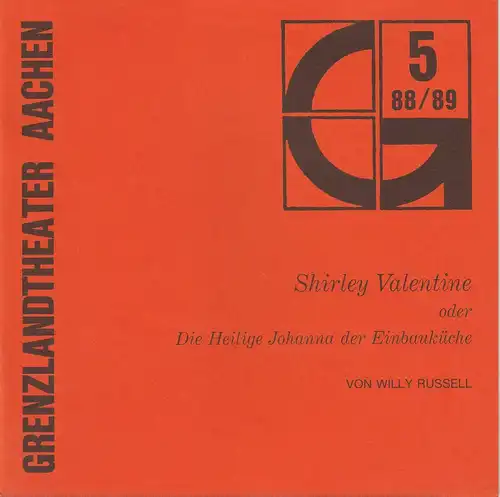 Grenzlandtheater Aachen, Karl-Heinz Walther, Manfred Langner: Programmheft Shirley Valentine oder Die Heilige Johanna der Einbauküche. Komödie von Willy Russel Premiere 17. Januar 1989 Spielzeit 1988 / 89 Heft 5. 