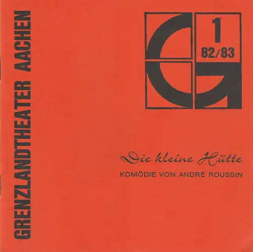 Grenzlandtheater Aachen, Karl-Heinz Walther, Renate Birnbaumer: Programmheft Die kleine Hütte. Komödie von Andre Roussin. Spielzeit 1982 / 83 Heft 1. 