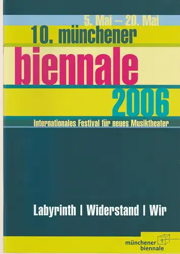 Kulturreferat der Landeshauptstadt München, Spielmotor München, Peter Ruzicka: Programmheft Labyrinth / Widerstand / Wir. 10. münchener biennale 2006. Internationales Festival für neues Musiktheater 5. Mai - 20. Mai. 