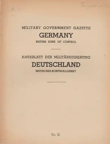 Militärregierung Deutschland: Military Government Gazette Germany British Zone of Control No. 12 Amtsblatt der Militärregierung Deutschland Britisches Kontrollgebiet. 