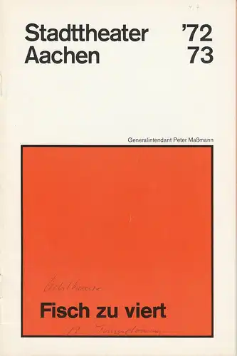 Stadttheater Aachen, Peter Maßmann, Georg Immelmann: Programmheft Fisch zu viert von Wolfgang Kohlhaase und Rita  . Premiere 12. September 1972 Spielzeit 1972 / 73 Heft 4. 