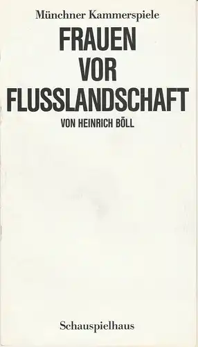 Münchner Kammerspiele, Dieter Dorn, Hans-Joachim Ruckhäberle: Programmheft Uraufführung Frauen vor Flusslandschaft von Heinrich Böll. Premiere 24. Januar 1988 Spielzeit 1987 / 88 Heft 4. 