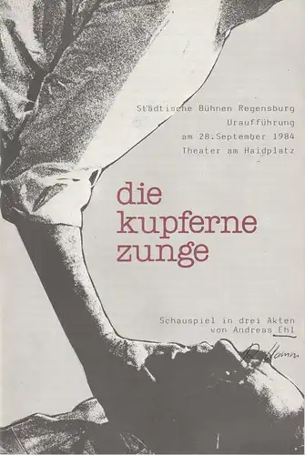 Städtische Bühnen Regensburg, Horst Alexander Stelter, Harald Blaschke, Peter Biermann: Programmheft Uraufführung DIE KUPFERNE ZUNGE. Schauspiel von Andreas Ehl 28. September 1984 Theater am Haidplatz Spielzeit 1984 / 85 Heft 2. 