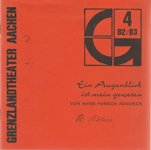 Grenzlandtheater Aachen, Karl-Heinz Walther, Renate Birnbaumer: Programmheft Ein Augenblick ist mein gewesen von Anne Habek-Adameck Spielzeit 1982 / 83 Heft 4. 
