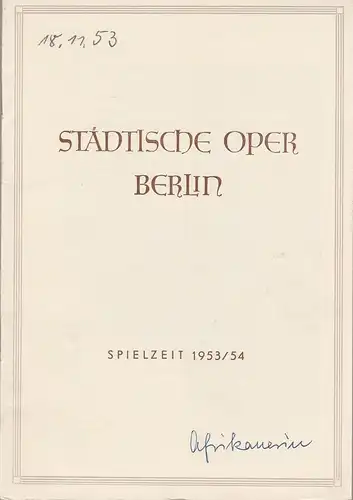 Städtische Oper Berlin: Programmheft DIE AFRIKANERIN. Oper von Giacomo Meyerbeer 18. November 1953 Spielzeit 1953 / 54. 